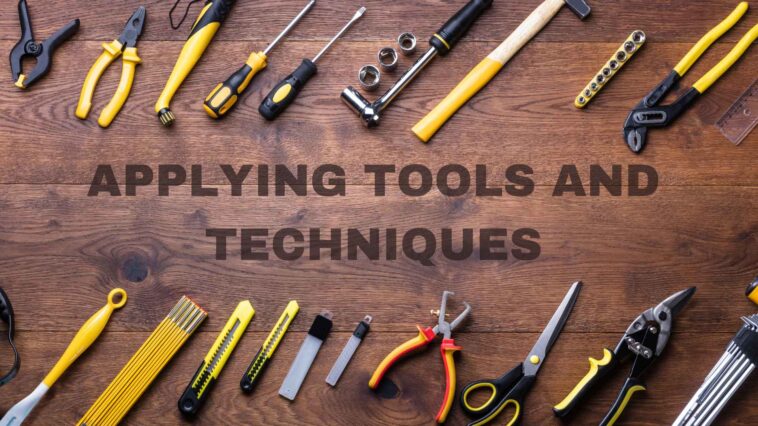applying tools and techniques